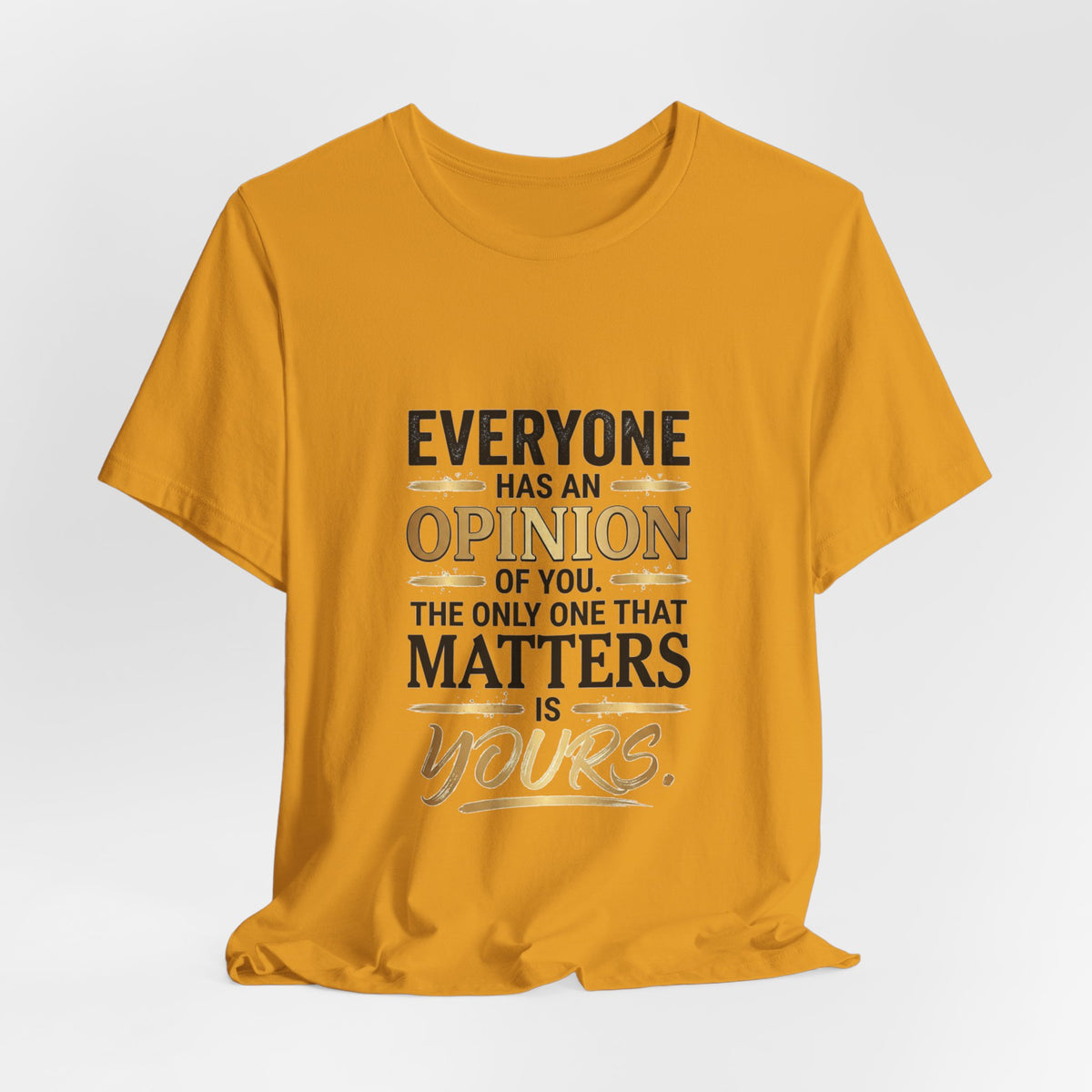 Everyone Has An Opinion T‑Shirt — “The Only One That Matters Is Yours” Motivational Tee
