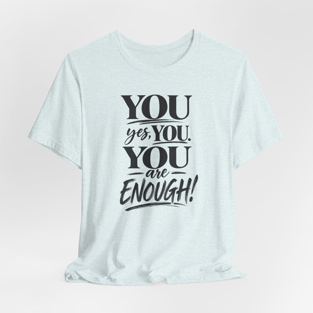 You Are Enough Tee — Inspirational Mental Health Affirmation T-Shirt