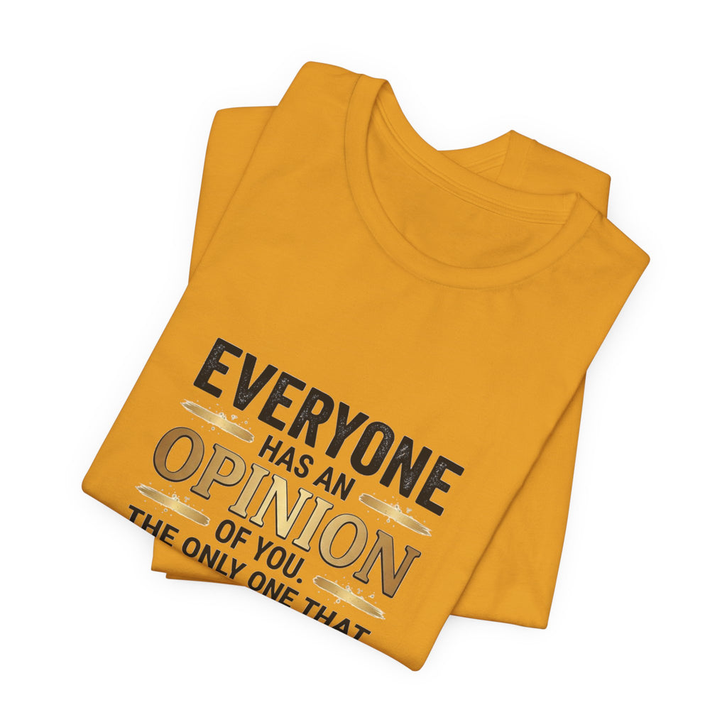 Everyone Has An Opinion T‑Shirt — “The Only One That Matters Is Yours” Motivational Tee