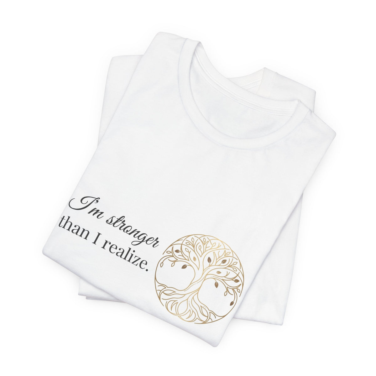 Tree of Life Tee — "I'm stronger than I realize" Inspirational Graphic T-Shirt