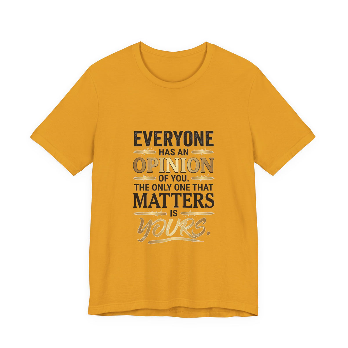 Everyone Has An Opinion T‑Shirt — “The Only One That Matters Is Yours” Motivational Tee