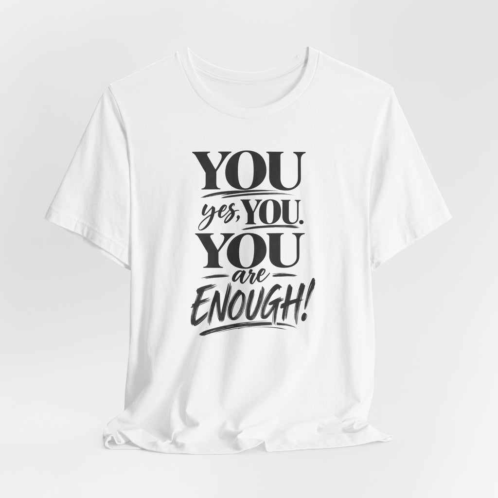 You Are Enough Tee — Inspirational Mental Health Affirmation T-Shirt