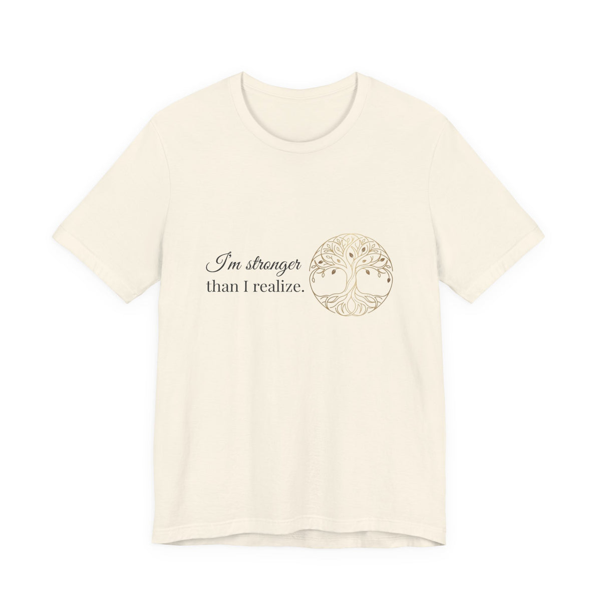 Tree of Life Tee — "I'm stronger than I realize" Inspirational Graphic T-Shirt