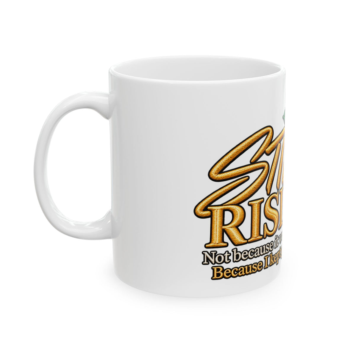 Still Rising Inspirational Ceramic Mug (11oz, 15oz)