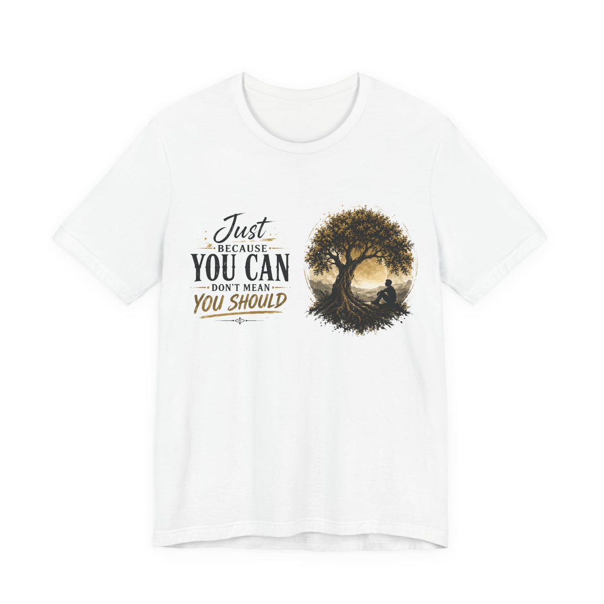 T-Shirt — "Just Because You Can Don't Mean You Should" Tree Silhouette Inspirational Tee