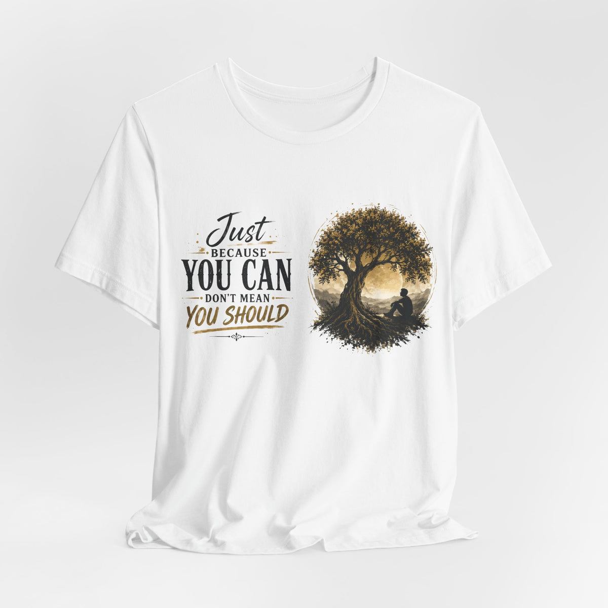T-Shirt — "Just Because You Can Don't Mean You Should" Tree Silhouette Inspirational Tee