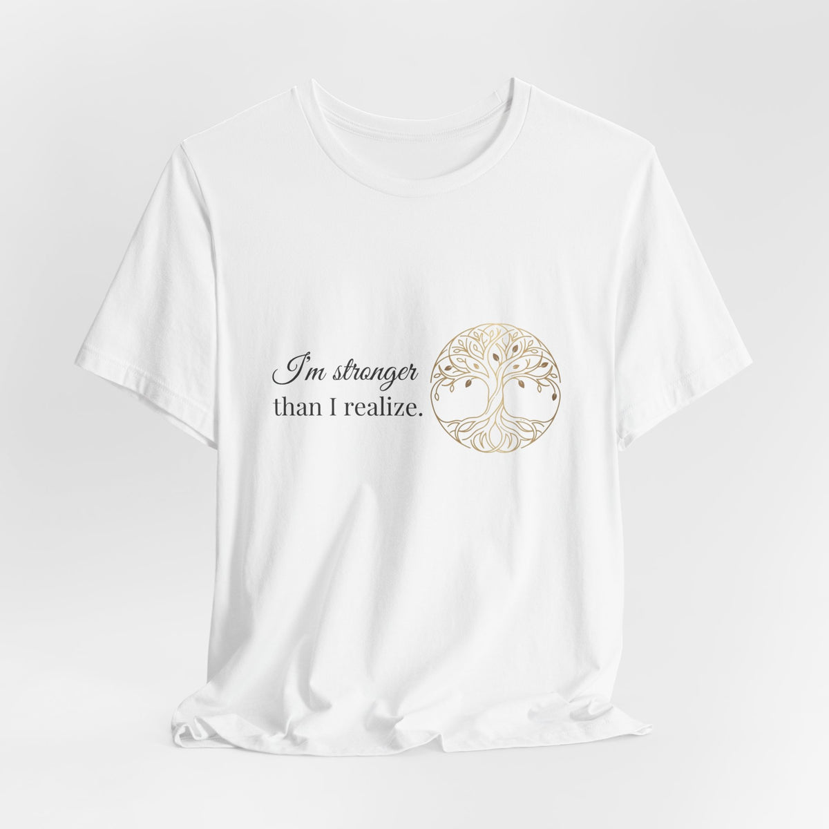Tree of Life Tee — "I'm stronger than I realize" Inspirational Graphic T-Shirt