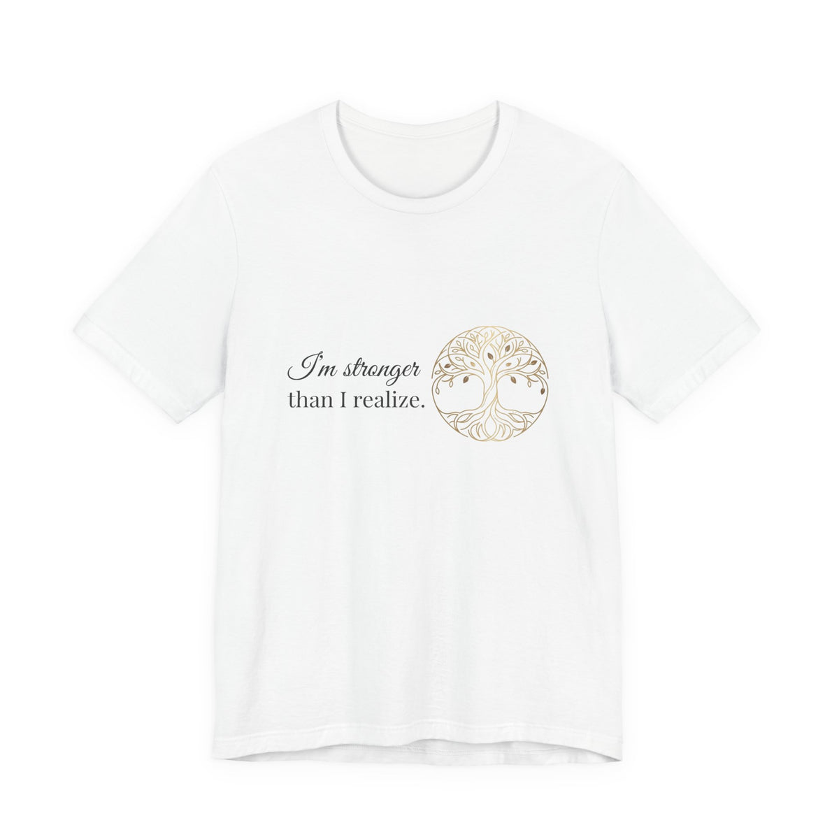 Tree of Life Tee — "I'm stronger than I realize" Inspirational Graphic T-Shirt