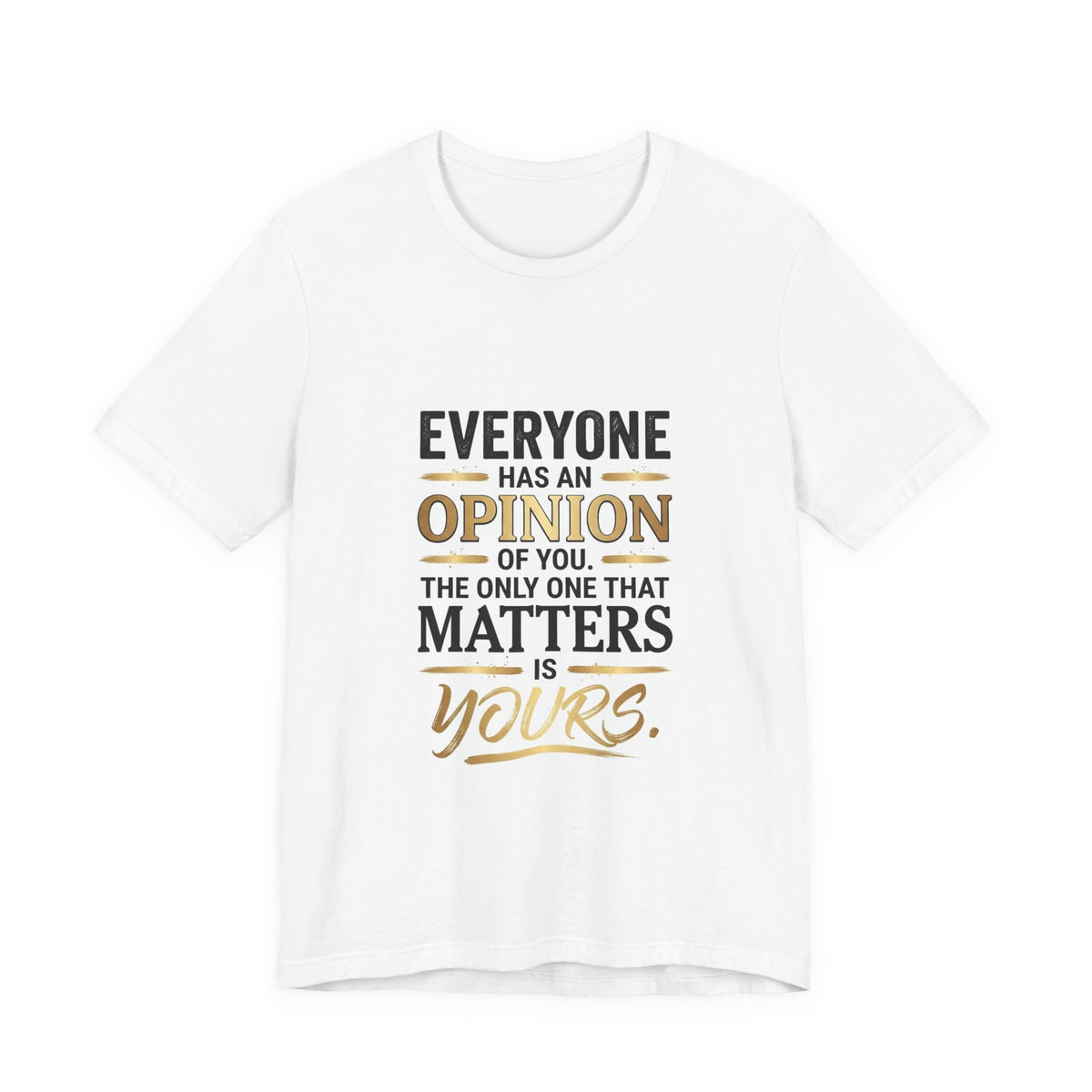 Everyone Has An Opinion T‑Shirt — “The Only One That Matters Is Yours” Motivational Tee