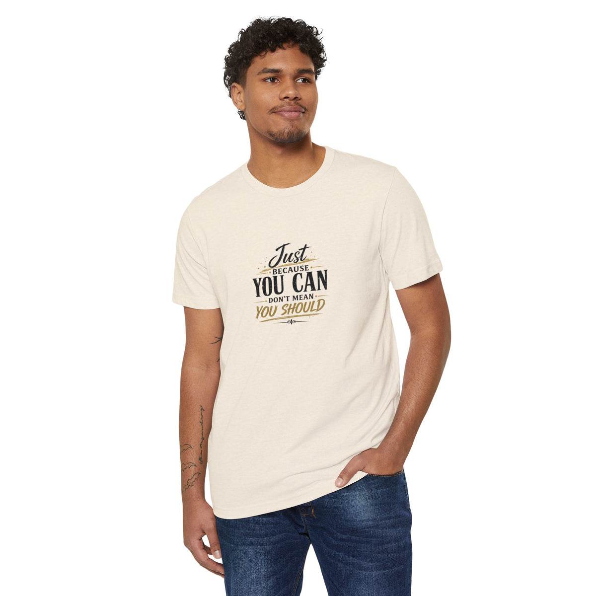 Just Because You Can Don’t Mean You Should T-Shirt